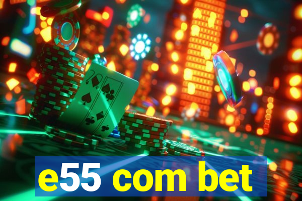 e55 com bet